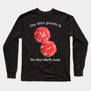 The Dice Giveth and the Dice Taketh Away Long Sleeve T-Shirt